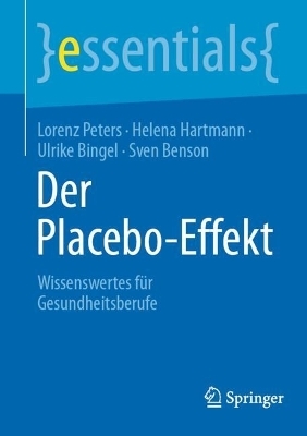 Der Placebo-Effekt - Lorenz Peters, Helena Hartmann, Ulrike Bingel, Sven Benson
