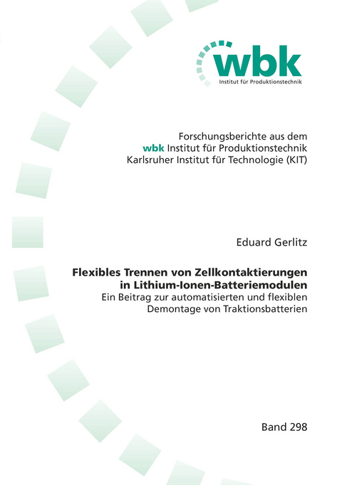 Flexibles Trennen von Zellkontaktierungen in Lithium-Ionen-Batteriemodulen - Eduard Gerlitz