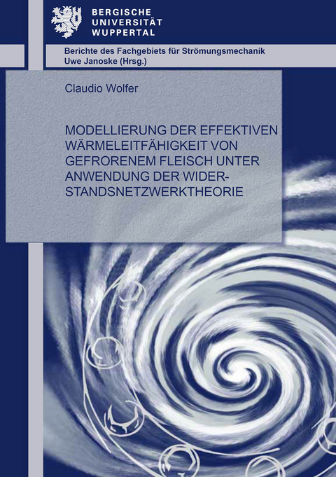 Modellierung der effektiven W&auml;rmeleitf&auml;higkeit von gefrorenem Fleisch unter Anwendung der Widerstandsnetzwerktheorie - Claudio Wolfer