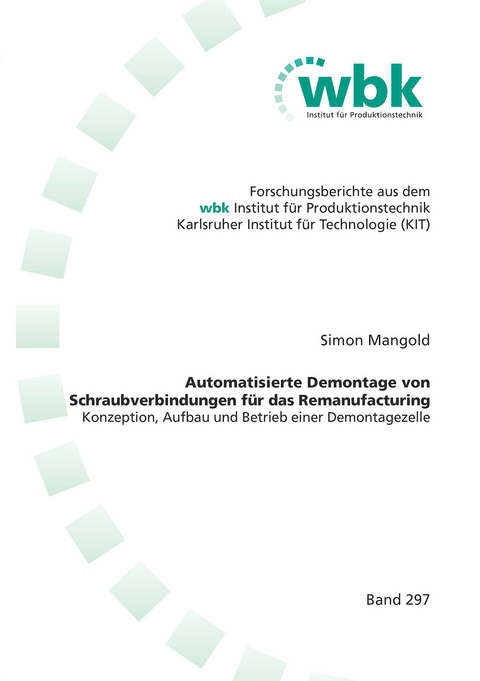 Automatisierte Demontage von Schraubverbindungen f&uuml;r das Remanufacturing - Simon Mangold