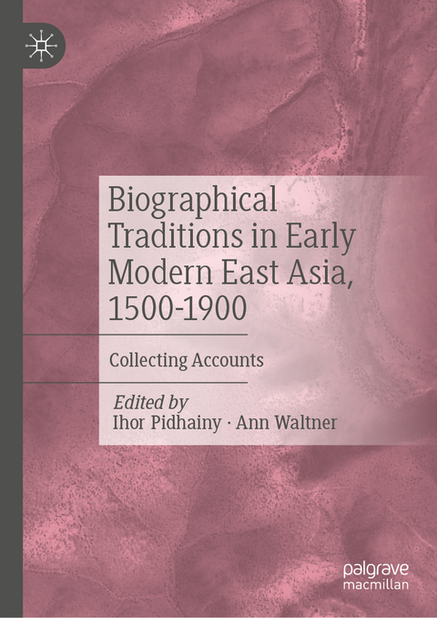 Biographical Traditions in Early Modern East Asia, 1500-1900 - 