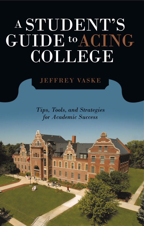 A Student&rsquo;S Guide to Acing College - Jeffrey Vaske