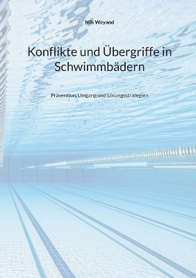 Konflikte und &Uuml;bergriffe in Schwimmb&auml;dern - Nils Weyand