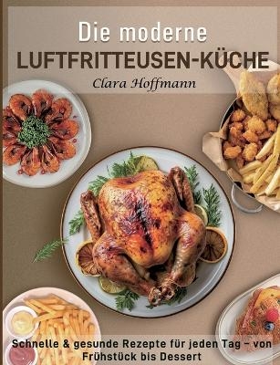 Die moderne Luftfritteusen-K&uuml;che - Clara Hoffmann