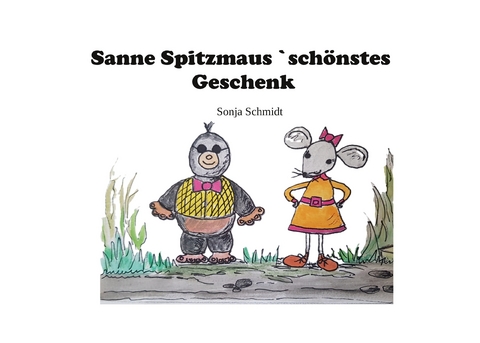 Sanne Spitzmaus&acute; sch&ouml;nstes Geschenk - Sonja Schmidt