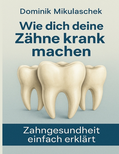 Wie dich deine Z&auml;hne kranken machen - Dominik Mikulaschek