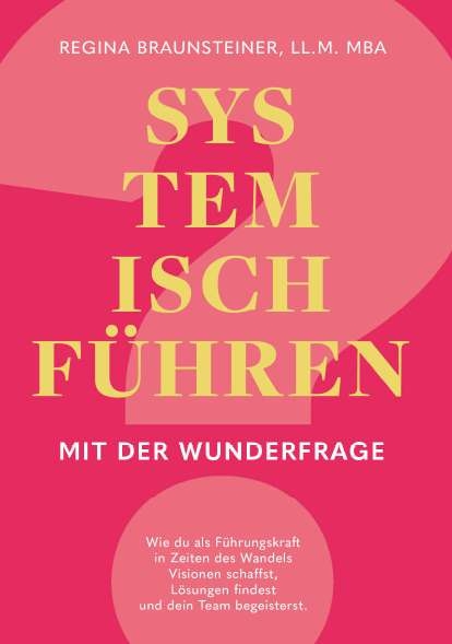 Systemisch f&uuml;hren mit der Wunderfrage - Regina Braunsteiner MBA  LL.M.