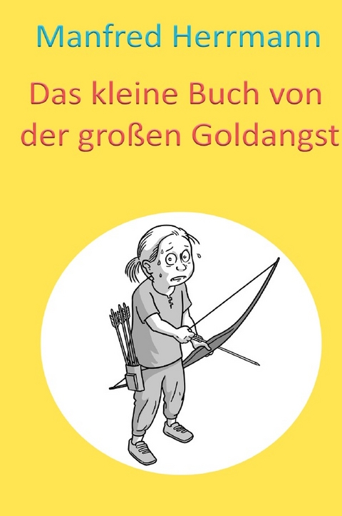 Das kleine Buch von der gro&szlig;en Goldangst - Manfred Herrmann