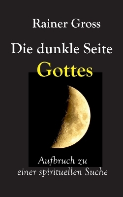 Die dunkle Seite Gottes - Rainer Gross