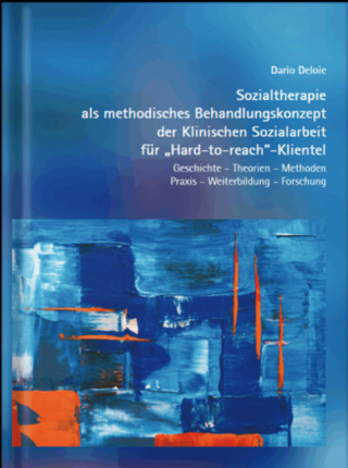 Sozialtherapie als methodisches Behandlungskonzept der Klinischen Sozialarbeit für „Hard-to-reach“-Klientel