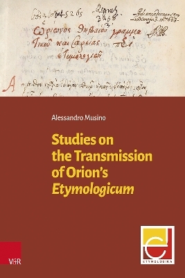 Studies on the Transmission of Orion&rsquo;s Etymologicum - Alessandro Musino