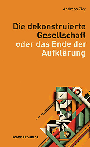 Die dekonstruierte Gesellschaft - Andreas Zivy