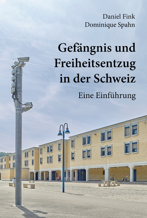 Gef&auml;ngnis und Freiheitsentzug in der Schweiz - Daniel Fink, Dominique Spahn