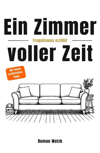 Ein Zimmer voller Zeit – Frugalismus erzählt: Inspiration für finanzielle Freiheit, Minimalismus und Lebensgestaltung | Roman Welzk