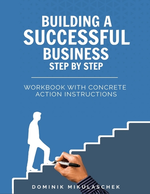 Building a successful business step by step - Dominik Mikulaschek
