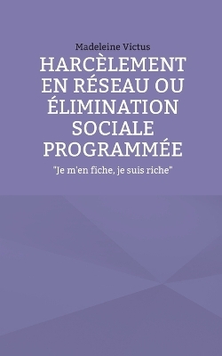 Harc&egrave;lement en r&eacute;seau ou &eacute;limination sociale programm&eacute;e - Madeleine Victus
