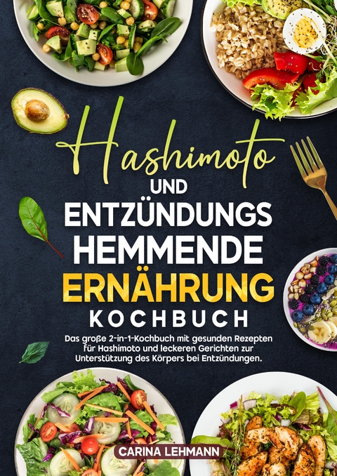 Hashimoto und Entz&uuml;ndungshemmende Ern&auml;hrung Kochbuch - Carina Lehmann
