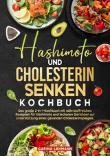 Hashimoto und Cholesterin Senken Kochbuch - Carina Lehmann