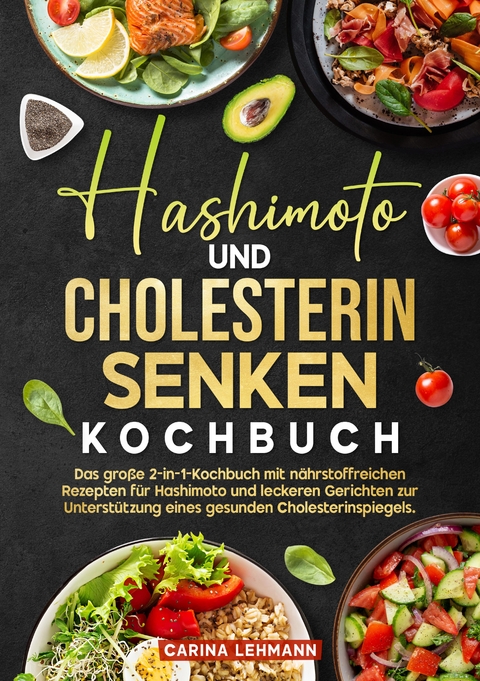 Hashimoto und Cholesterin Senken Kochbuch - Carina Lehmann