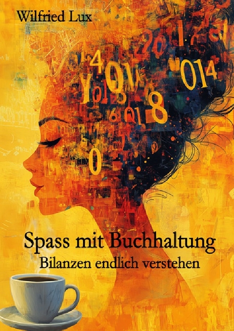 Spass mit Buchhaltung - Bilanzen endlich verstehen - Wilfried Lux