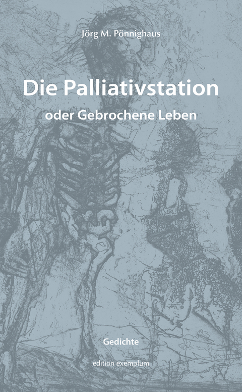 Die Palliativstation oder Gebrochene Leben - J&ouml;rg M. P&ouml;nnighaus