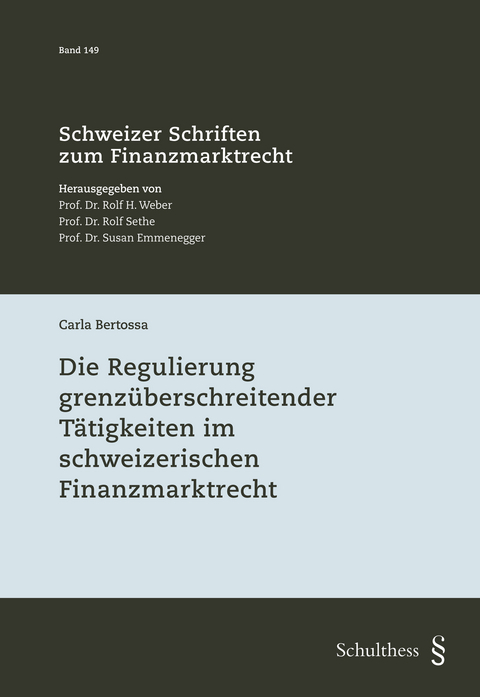 Die Regulierung grenz&uuml;berschreitender T&auml;tigkeiten im schweizerischen Finanzmarktrecht - Carla Bertossa