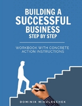 Building a successful business step by step - Dominik Mikulaschek