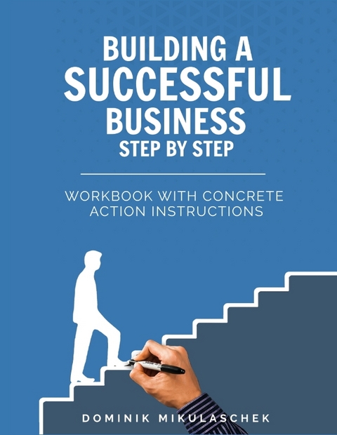 Building a successful business step by step - Dominik Mikulaschek