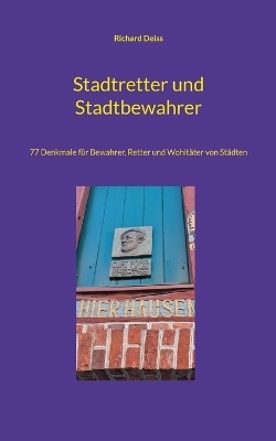 Stadtretter und Stadtbewahrer - Richard Deiss