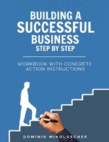 Building a successful business step by step - Dominik Mikulaschek
