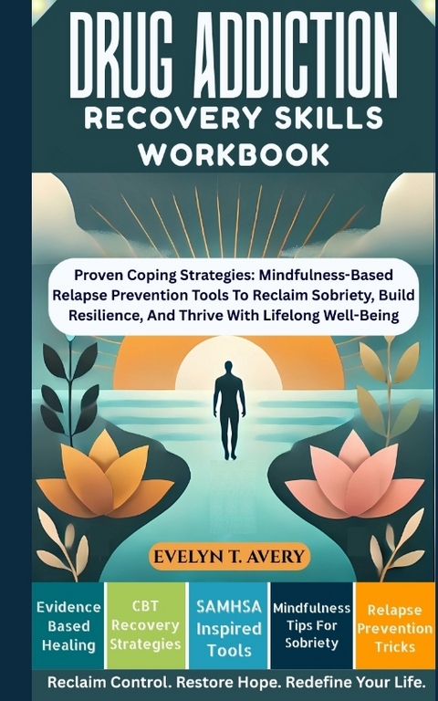 DRUG ADDICTION RECOVERY SKILLS WORKBOOK - Evelyn T. Avery