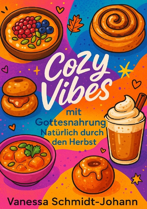 Cozy Vibes mit Gottesnahrung &ndash; Nat&uuml;rlich durch den Herbst - Vanessa Schmidt-Johann