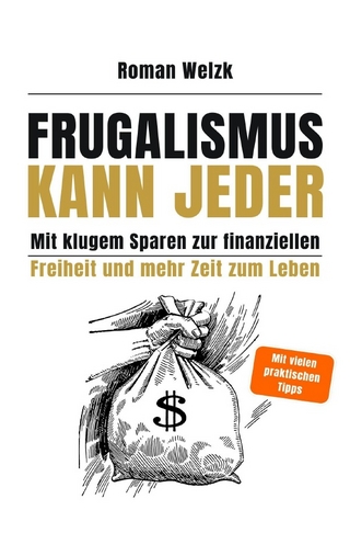 Frugalismus kann jeder - Mit klugem Sparen zur finanziellen Freiheit und mehr Zeit zum Leben | Roman Welzk