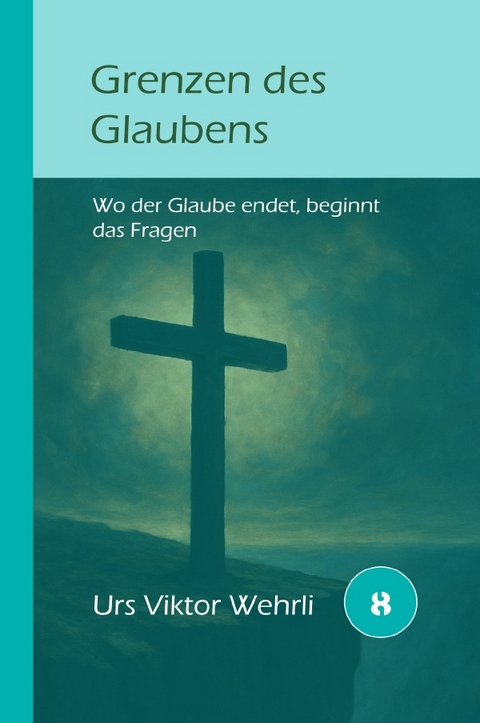 Gesamtausgabe / Grenzen des Glaubens - Urs Viktor Wehrli