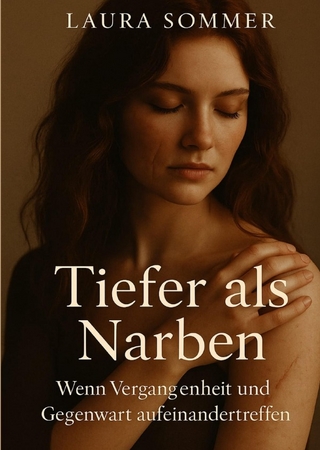 Tiefer als Narben