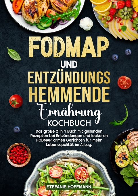 Fodmap und Entz&uuml;ndungshemmende Ern&auml;hrung Kochbuch - Stefanie Hoffmann