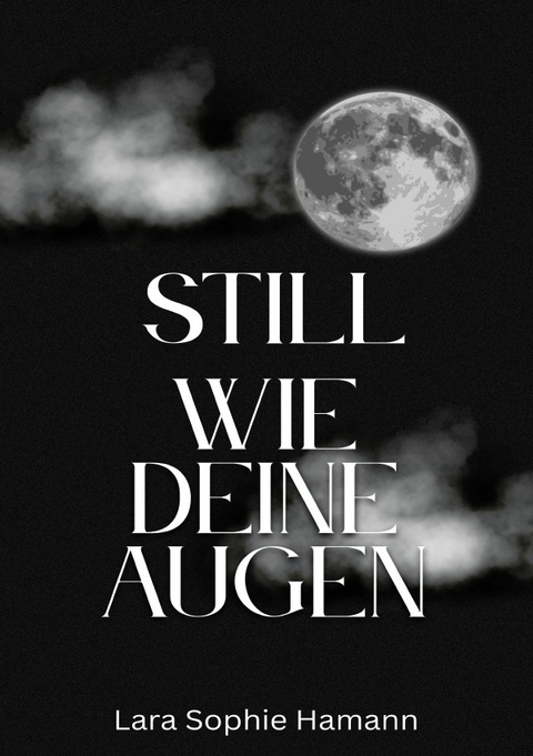 Still wie deine Augen - Lara Sophie Hamann