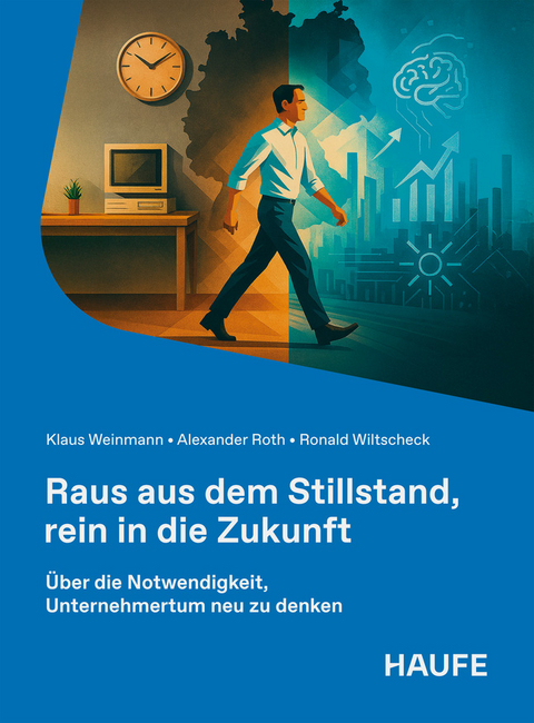 Raus aus dem Stillstand, rein in die Zukunft - Klaus Weinmann, Alexander Roth, Ronald Wiltscheck