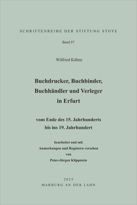 Buchdrucker, Buchbinder, Buchh&auml;ndler und Verleger in Erfurt vom Ende des 15. Jahrhunderts bis ins 19. Jahrhundert - Wilfried K&uuml;hne