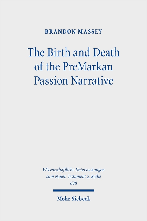 The Birth and Death of the PreMarkan Passion Narrative - Brandon Massey