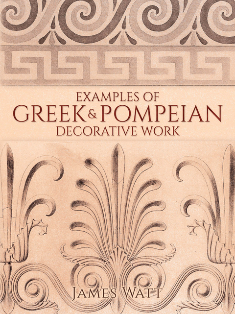 Examples of Greek and Pompeian Decorative Work - James Watt