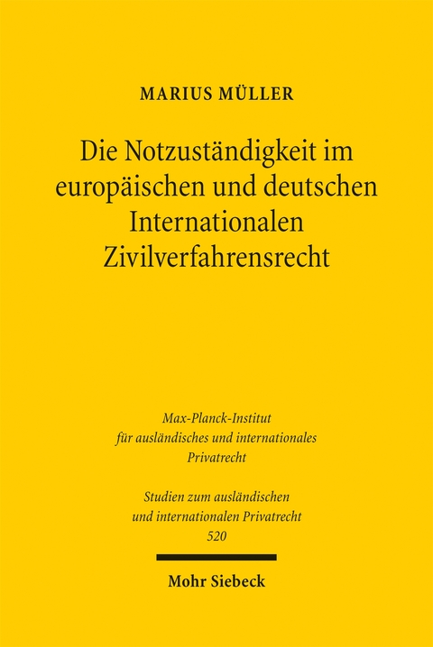 Die Notzust&auml;ndigkeit im europ&auml;ischen und deutschen Internationalen Zivilverfahrensrecht - Marius M&uuml;ller