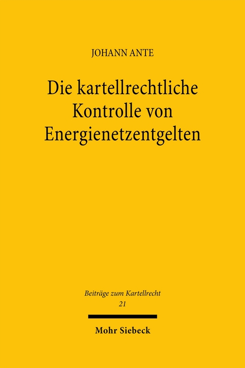 Die kartellrechtliche Kontrolle von Energienetzentgelten - Johann Ante