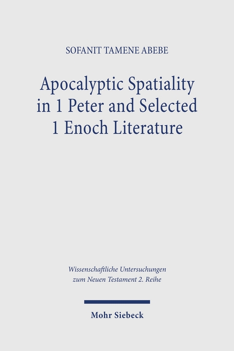 Apocalyptic Spatiality in 1 Peter and Selected 1 Enoch Literature - Sofanit Tamene Abebe