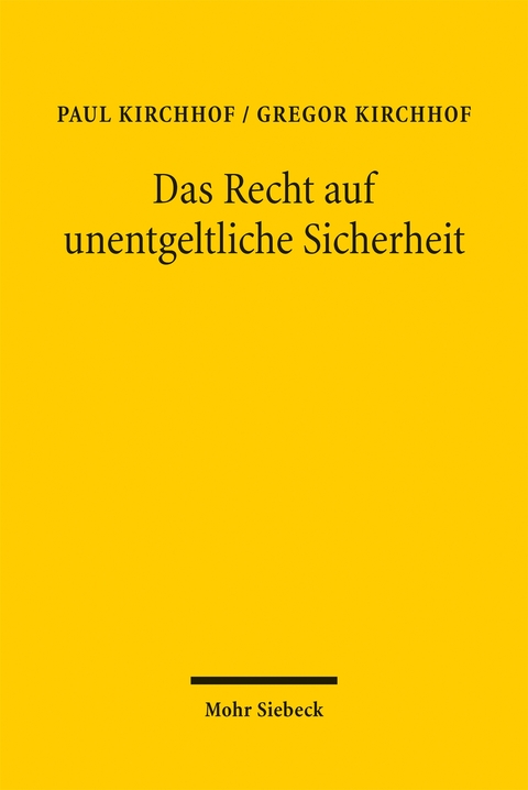 Das Recht auf unentgeltliche Sicherheit - Paul Kirchhof, Gregor Kirchhof