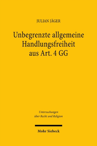 Unbegrenzte allgemeine Handlungsfreiheit aus Art. 4 GG