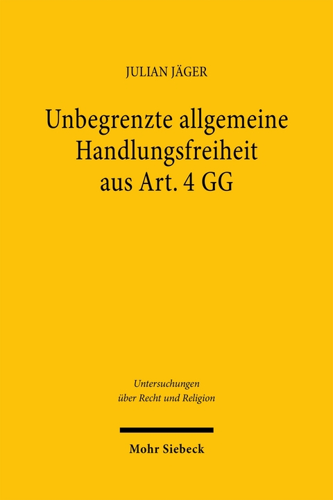 Unbegrenzte allgemeine Handlungsfreiheit aus Art. 4 GG - Julian Jäger