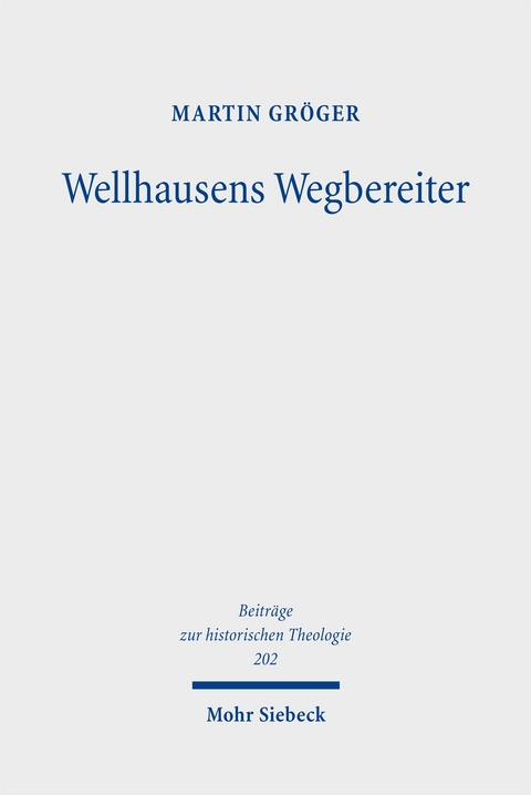 Wellhausens Wegbereiter - Martin Gr&ouml;ger