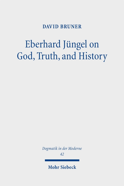 Eberhard Jüngel on God, Truth, and History - David Bruner