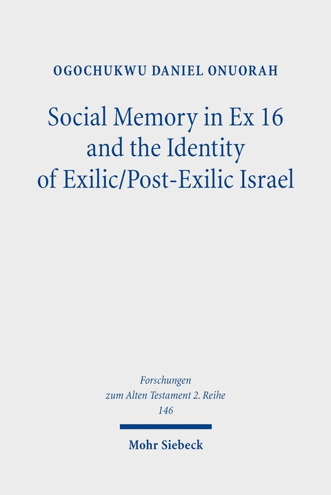 Social Memory in Ex 16 and the Identity of Exilic/Post-Exilic Israel - Ogochukwu Daniel Onuorah